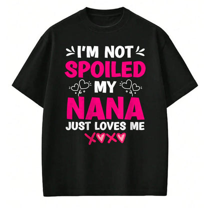 Best Wife Shirt, Wife and Husband Unisex T-Shirt/Hoodie/Sweatshirt HLT00 - I'm Not Spoiled My Nana Just Loves Me My Granddaughter Girls T-Shirt