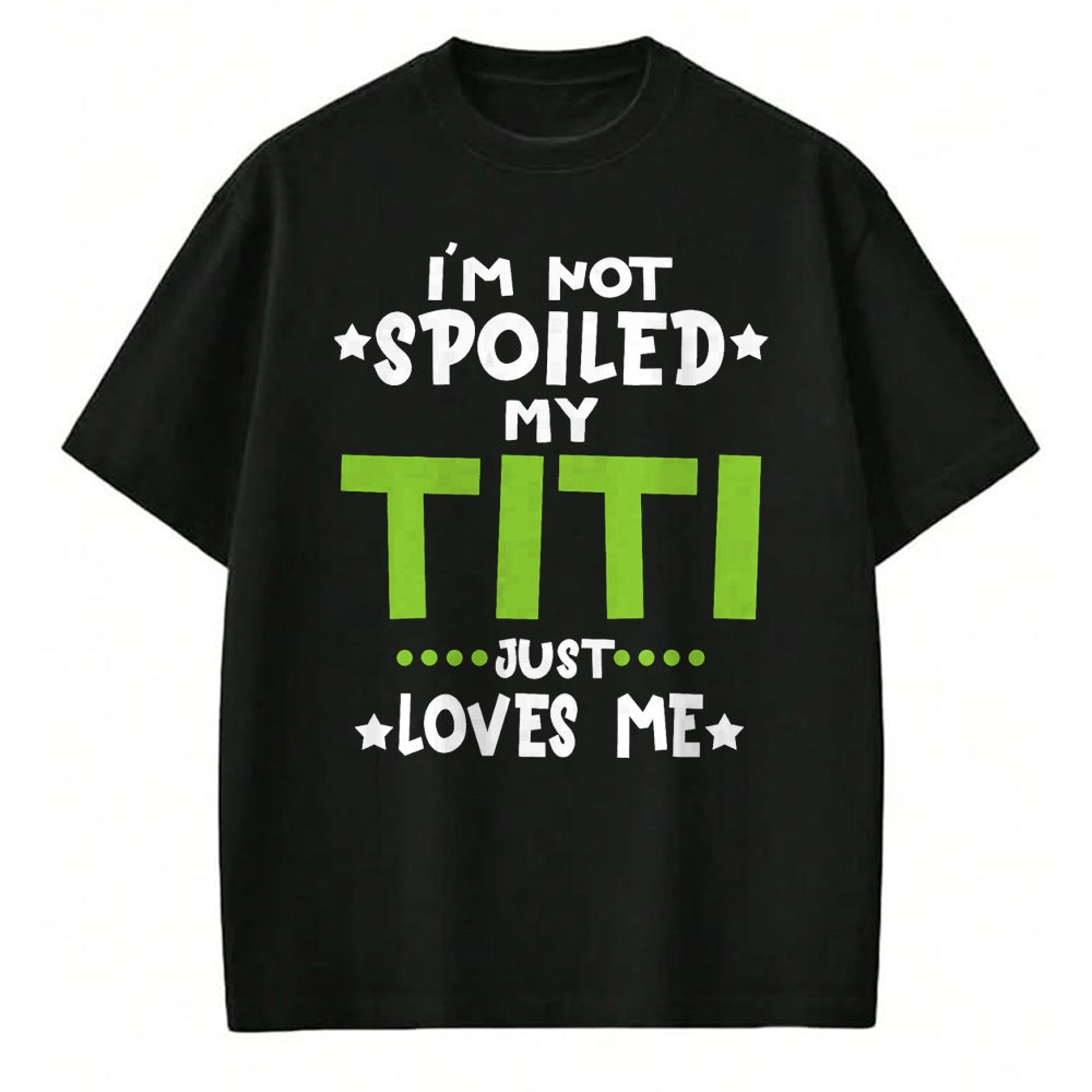 Best Wife Shirt, Wife and Husband Unisex T-Shirt/Hoodie/Sweatshirt HLT00 - I'm Not Spoiled My Titi Loves Me Funny Baby Spoil Family T-Shirt