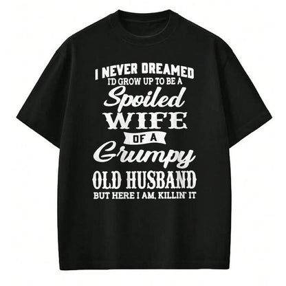 Best Wife Shirt, Wife and Husband Unisex T-Shirt/Hoodie/Sweatshirt HLT00 - Gift for wife T shirt, spoiled wife   I Never Dreamed I'd Grow Up To Be A Spoiled Wife Long Sleeve T