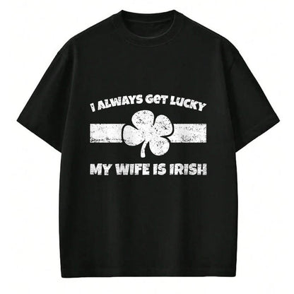 Best Wife Shirt, Wife and Husband Unisex T-Shirt/Hoodie/Sweatshirt HLT00 - Gift for wife T shirt, lucky wife   Funny I Always Get Lucky My Wife is Irish T-Shirt