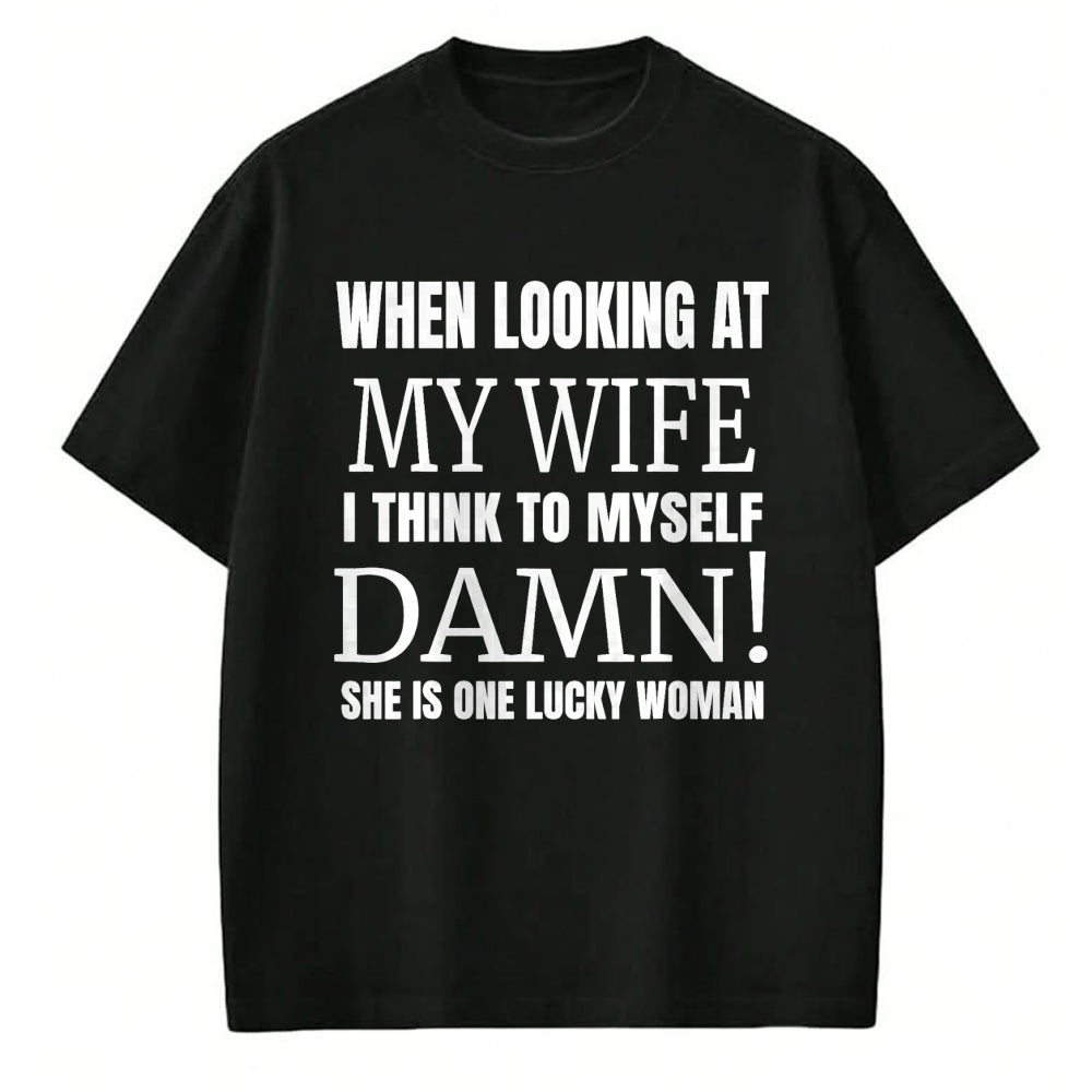 Best Wife Shirt, Wife and Husband Unisex T-Shirt/Hoodie/Sweatshirt HLT00 - Gift for wife T shirt, lucky wife   When I Look At My Wife I Think Damn She's One Lucky Woman T-Shir