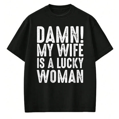 Best Wife Shirt, Wife and Husband Unisex T-Shirt/Hoodie/Sweatshirt HLT00 - Gift for wife T shirt, lucky wife   Damn My Wife Is A Lucky Woman T-shirt