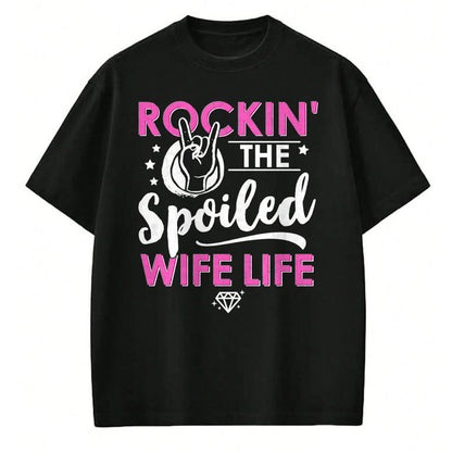 Best Wife Shirt, Wife and Husband Unisex T-Shirt/Hoodie/Sweatshirt HLT00 - Gift for wife T shirt, spoiled wife   Rockin' The Spoiled Wife Life - Mom Housewife Bride Funny Swea