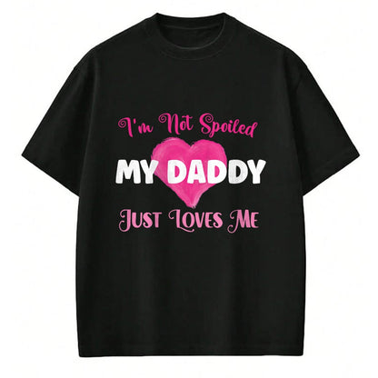 Best Wife Shirt, Wife and Husband Unisex T-Shirt/Hoodie/Sweatshirt HLT00 - I'm Not Spoiled My Daddy Just Loves Me Dad Daughter T-Shirt