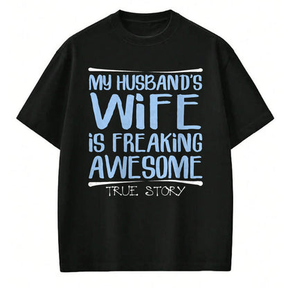 Best Wife Shirt, Wife and Husband Unisex T-Shirt/Hoodie/Sweatshirt HLT00 - Funny Wife Gift My Husbands Wife Is Freaking Awesome T-Shirt