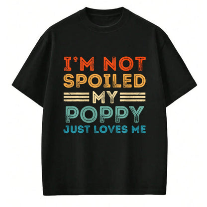 Best Grandma Shirt, Proud Grandma Unisex T-Shirt/Hoodie/Sweatshirt HLT00 - I'm Not Spoiled My Poppy Just Loves Me Retro Kids Boys Tee T-Shirt