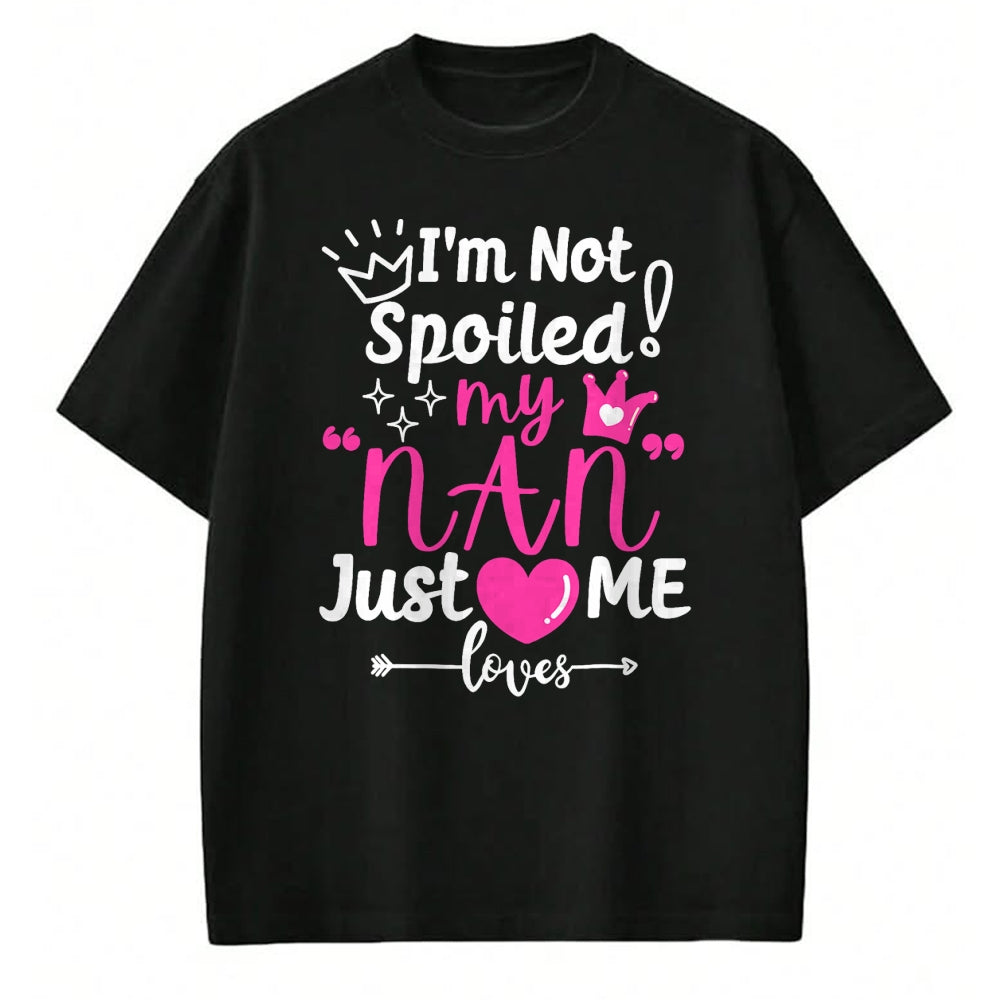 Best Wife Shirt, Wife and Husband Unisex T-Shirt/Hoodie/Sweatshirt HLT00 - I'm Not Spoiled My NAN Just Loves Me for Team Girls Matching T-Shirt