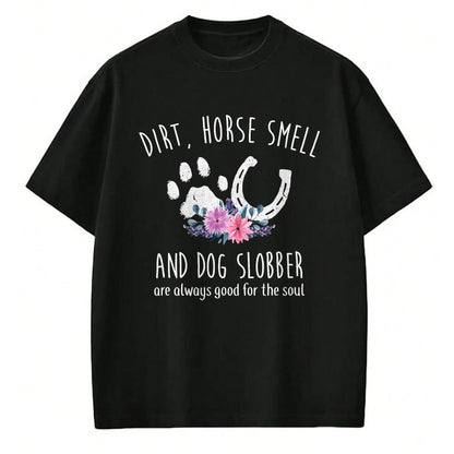 Best Horse Lover Shirt , Funny Horse UnisexT-Shirt/Hoodie/Sweatshirt HLT00 - Dirt Horse Smell and Dog Slobber Horse Lover T-Shirt