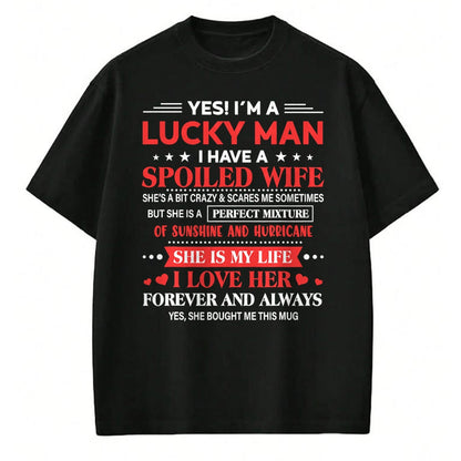 Best Wife Shirt, Wife and Husband Unisex T-Shirt/Hoodie/Sweatshirt HLT00 - Gift for wife T shirt, lucky wife   Yes I'm Lucky Man Husband Of Spoiled Wife She Bought Me This T-S