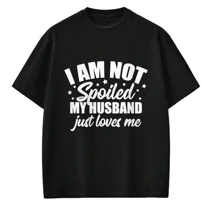 Best Wife Shirt, Wife and Husband Unisex T-Shirt/Hoodie/Sweatshirt HLT00 - Gift for wife T shirt, spoiled wife   I Am Not Spoiled My Husband Just Loves Me Funny Wife Gift Tank