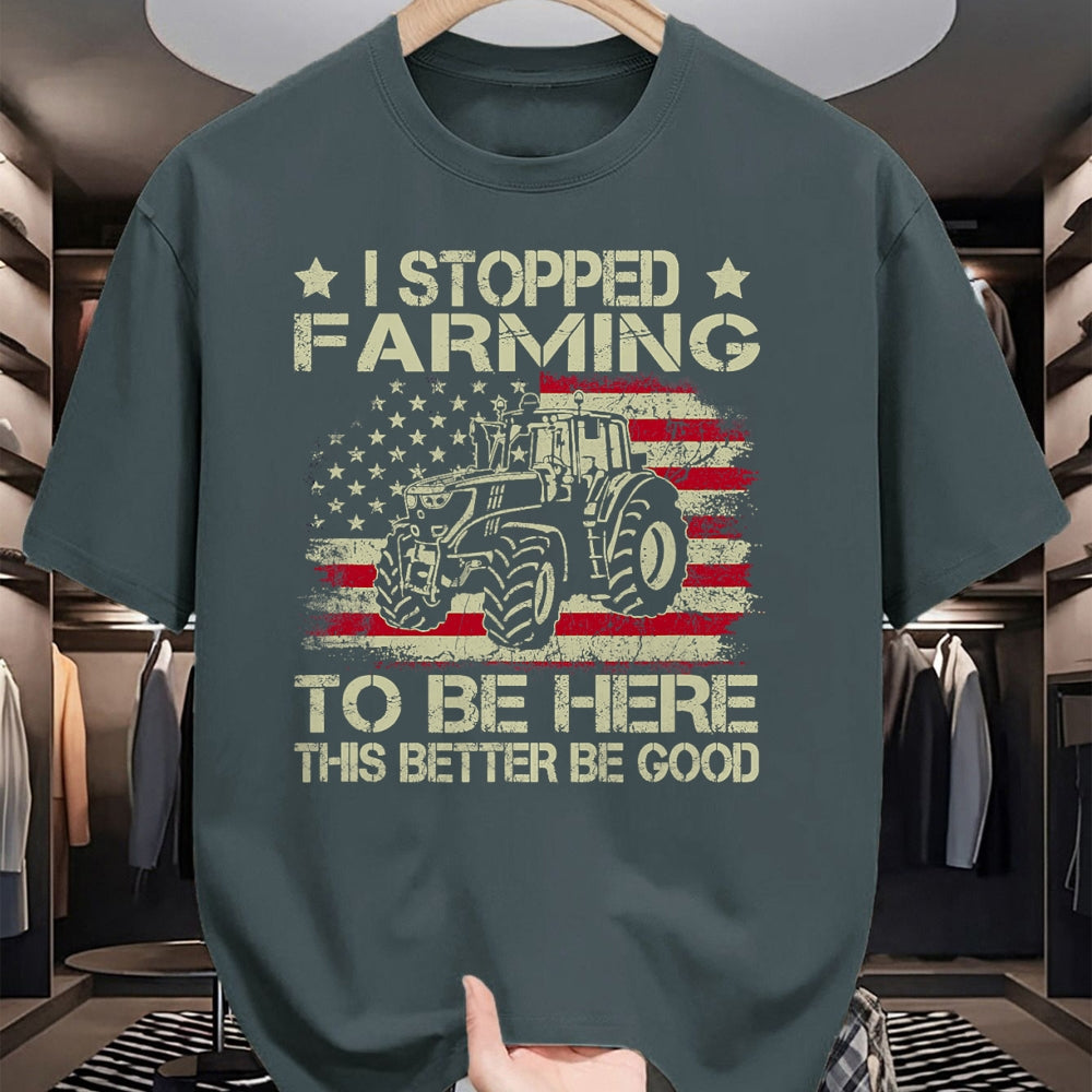 Best Farmer Life Shirt, Funny Farmer UnisexT-Shirt/Hoodie/Sweatshirt HLT00 - I Stopped Farming to Be Here This Better Be Good Funny T-Shirt