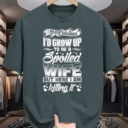 Best Wife Shirt, Wife and Husband Unisex T-Shirt/Hoodie/Sweatshirt HLT00 - Gift for wife T shirt, spoiled wife   I Never Dreamed I'd Be A Spoiled Wife Funny T-Shirt T-Shirt