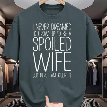 Best Wife Shirt, Wife and Husband Unisex T-Shirt/Hoodie/Sweatshirt HLT00 - Gift for wife T shirt, spoiled wife   I Never Dreamed I'd Grow Up To Be A Spoiled Wife T-Shirt Pullo