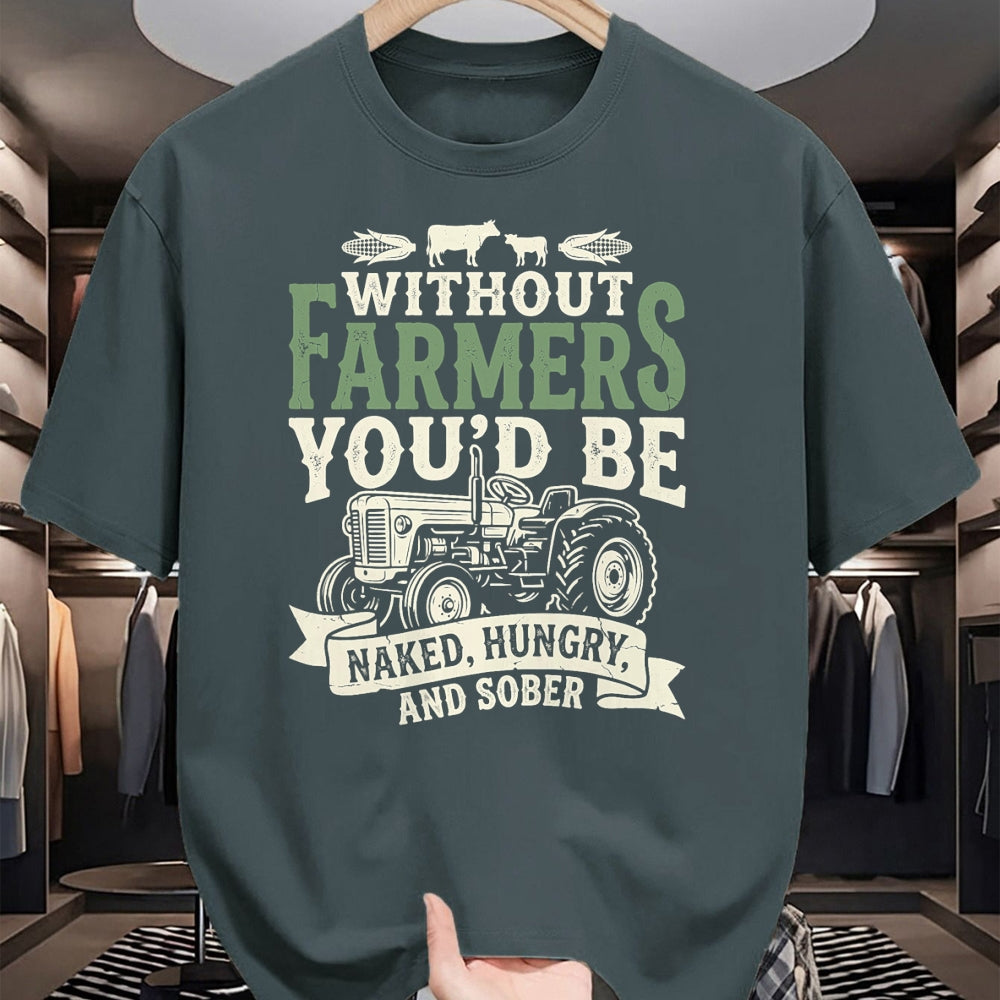 Best Farmer Life Shirt, Funny Farmer UnisexT-Shirt/Hoodie/Sweatshirt HLT00 - Without Farmers You’d Be Naked Hungry and Sober Farmer Tee T-Shirt