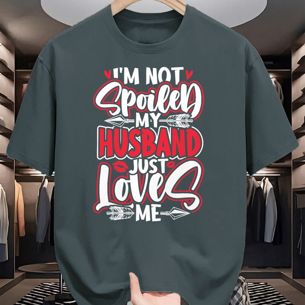 Best Wife Shirt, Wife and Husband Unisex T-Shirt/Hoodie/Sweatshirt HLT00 - Gift for wife T shirt, spoiled wife   Womens I'm Not Spoiled My Husband Just Loves Me Spoiled Wife T (1)