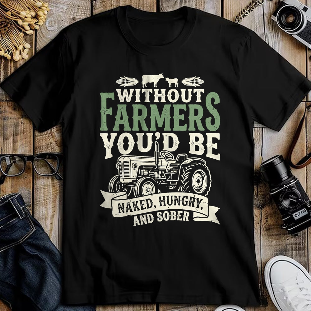 Best Farmer Life Shirt, Funny Farmer UnisexT-Shirt/Hoodie/Sweatshirt HLT00 - Without Farmers You’d Be Naked Hungry and Sober Farmer Tee T-Shirt