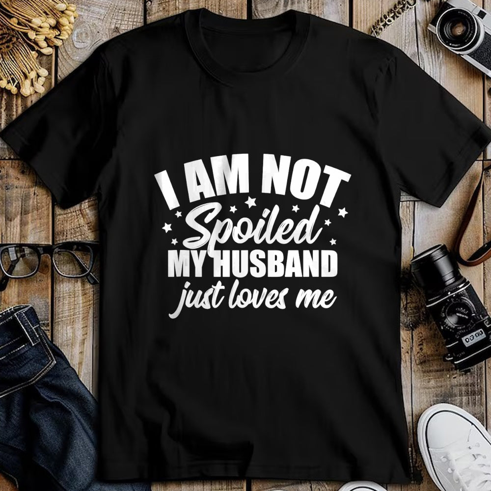 Best Wife Shirt, Wife and Husband Unisex T-Shirt/Hoodie/Sweatshirt HLT00 - Gift for wife T shirt, spoiled wife   I Am Not Spoiled My Husband Just Loves Me Funny Wife Gift Tank