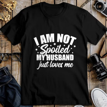 Best Wife Shirt, Wife and Husband Unisex T-Shirt/Hoodie/Sweatshirt HLT00 - Gift for wife T shirt, spoiled wife   I Am Not Spoiled My Husband Just Loves Me Funny Wife Gift Tank