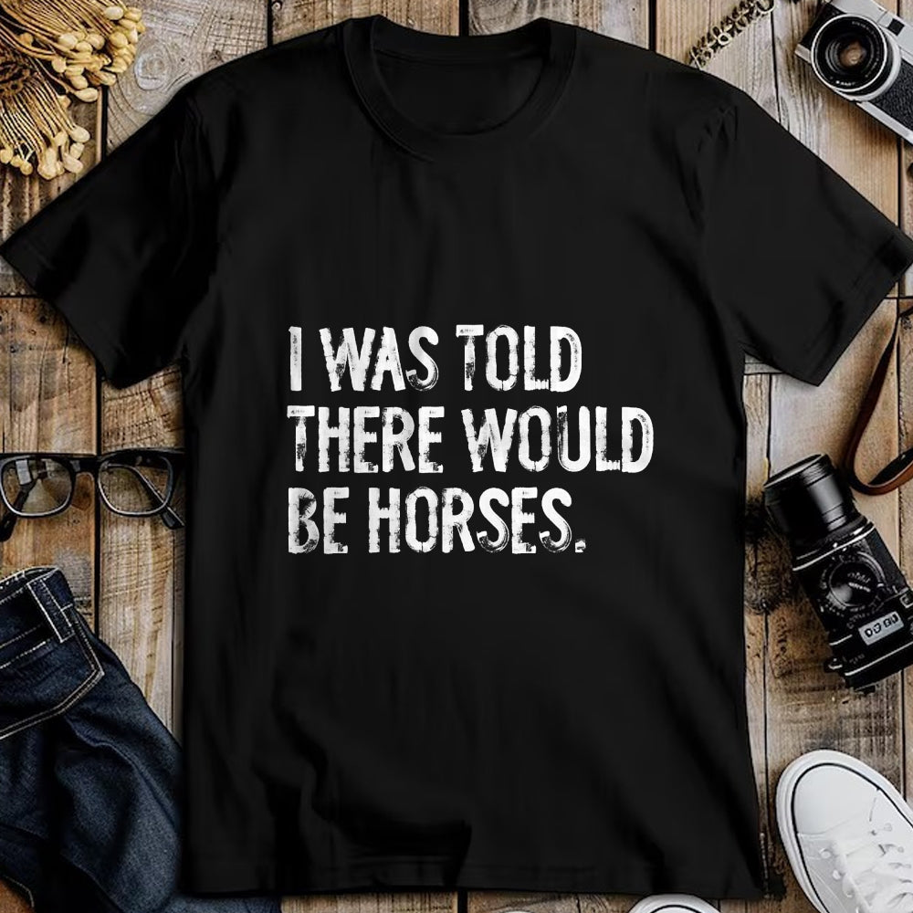 Best Horse Lover Shirt , Funny Horse UnisexT-Shirt/Hoodie/Sweatshirt HLT00 -I was Told There Would Be Horses Funny T-Shirt