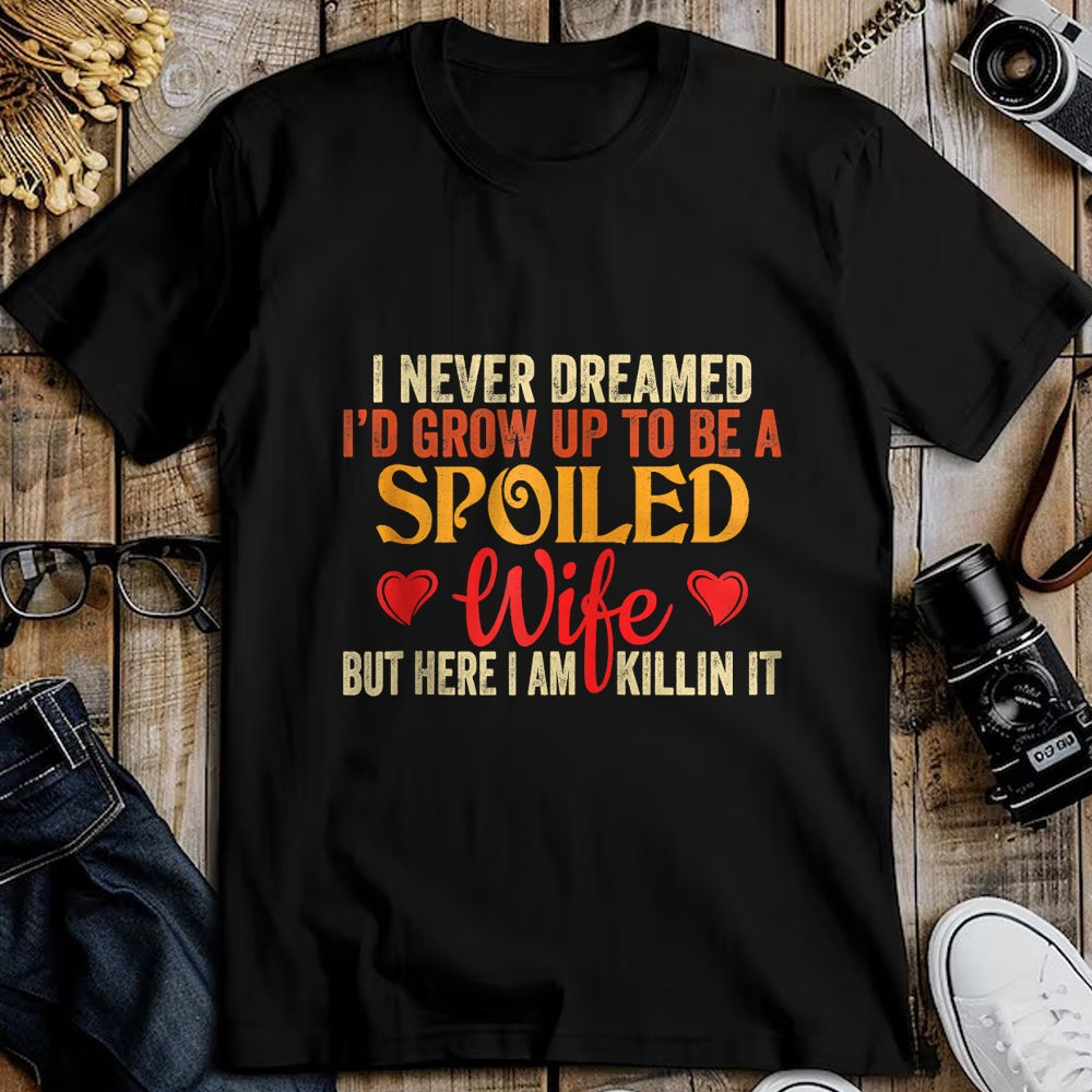 Best Wife Shirt, Wife and Husband Unisex T-Shirt/Hoodie/Sweatshirt HLT00 - Gift for wife T shirt, spoiled wife   Retro I Never Dreamed I'd Grow Up To Be A Spoiled Wife Zip Hoo (1)