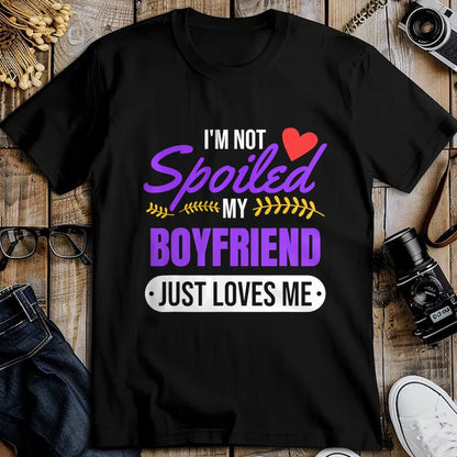 Best Wife Shirt, Wife and Husband Unisex T-Shirt/Hoodie/Sweatshirt HLT00 - I'm Not Spoiled My Boyfriend Just Loves Me  Girlfriend Gift T-Shirt