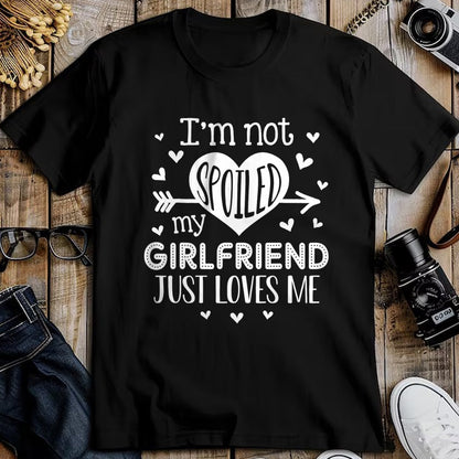 Best Wife Shirt, Wife and Husband Unisex T-Shirt/Hoodie/Sweatshirt HLT00 - I'm Not Spoiled My Girlfriend Just Loves Me Valentines T-Shirt