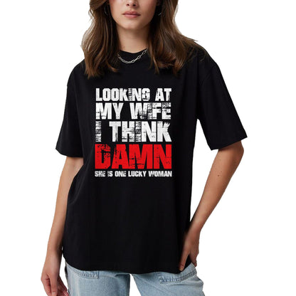 Best Wife Shirt, Wife and Husband Unisex T-Shirt/Hoodie/Sweatshirt HLT00 - Gift for wife T shirt, lucky wife   Mens Looking At My Wife I Think Damn She Is A Lucky Woman T-Shir