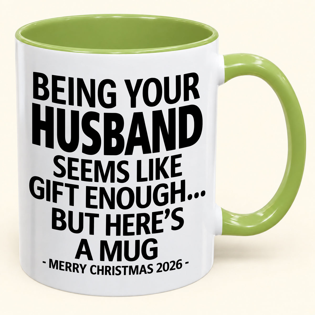 BEING YOUR HUSBAND SEEMS LIKE GIFT ENOUGH - Funny Christmas 2026 - Gift Accent Coffee Mug (SKU2610-85)