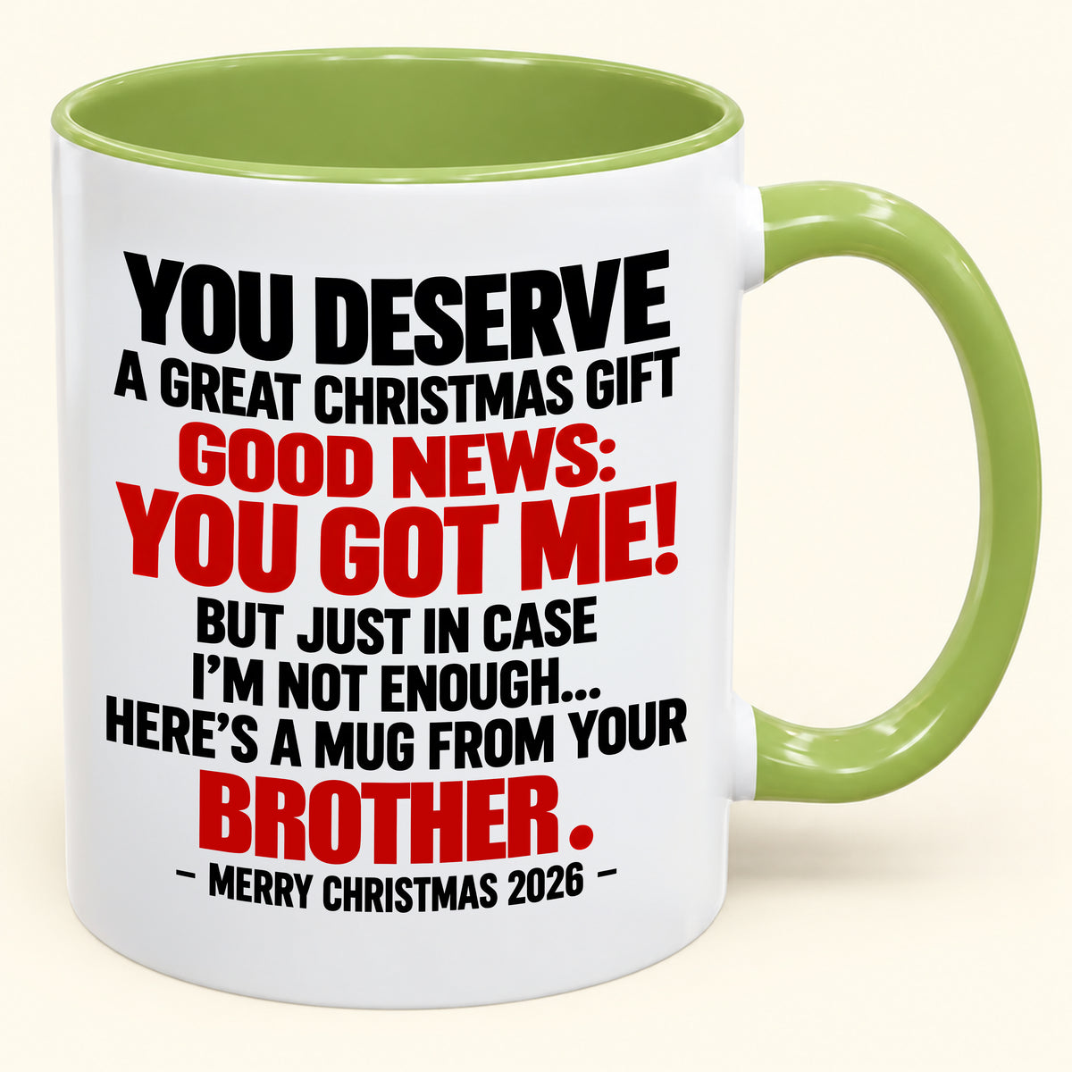YOU DESERVE A GREAT CHRISTMAS GIFT GOOD NEWS: YOU GOT ME! - Funny Christmas 2026 - Gift Accent Coffee Mug (SKU2610-232)