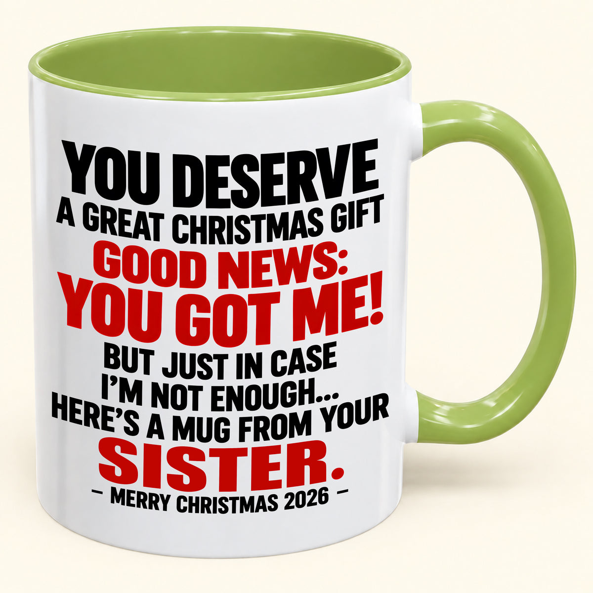 YOU DESERVE A GREAT CHRISTMAS GIFT GOOD NEWS: YOU GOT ME! - Funny Christmas 2026 - Gift Accent Coffee Mug (SKU2610-233)
