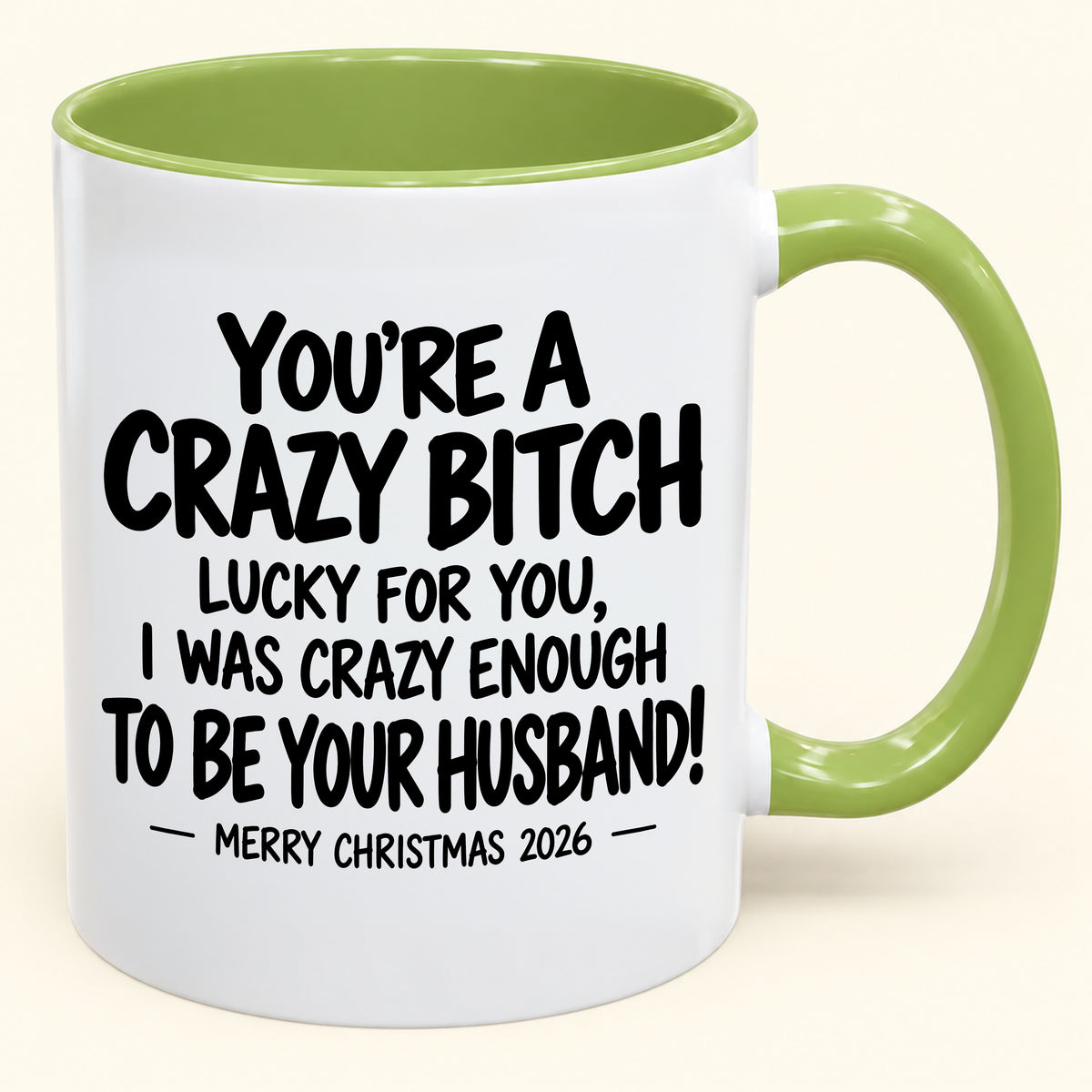 YOU'RE A CRAZY BITCH  LUCKY FOR YOU, I WAS CRAZY ENOUGH TO BE YOUR HUSBAND! - Funny Christmas 2026 - Gift Accent Coffee Mug (SKU2610-864)