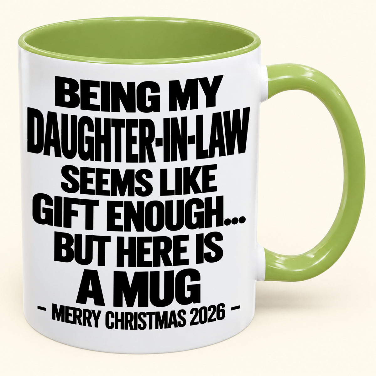 BEING MY DAUGHTER-IN-LAW SEEMS LIKE GIFT ENOUGH... BUT HERE IS A MUG - Funny Christmas 2026 - Gift Accent Coffee Mug (SKU2610-738)