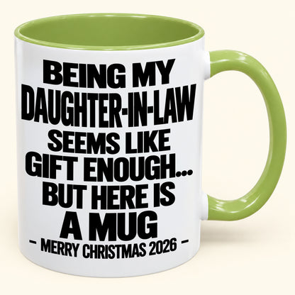 BEING MY DAUGHTER-IN-LAW SEEMS LIKE GIFT ENOUGH... BUT HERE IS A MUG - Funny Christmas 2026 - Gift Accent Coffee Mug (SKU2610-738)