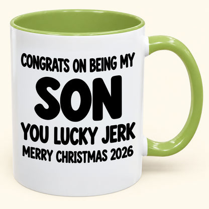 CONGRATS ON BEING MY SON YOU LUCKY JERK - Funny Christmas 2026 - Gift Accent Coffee Mug (SKU2610-682)