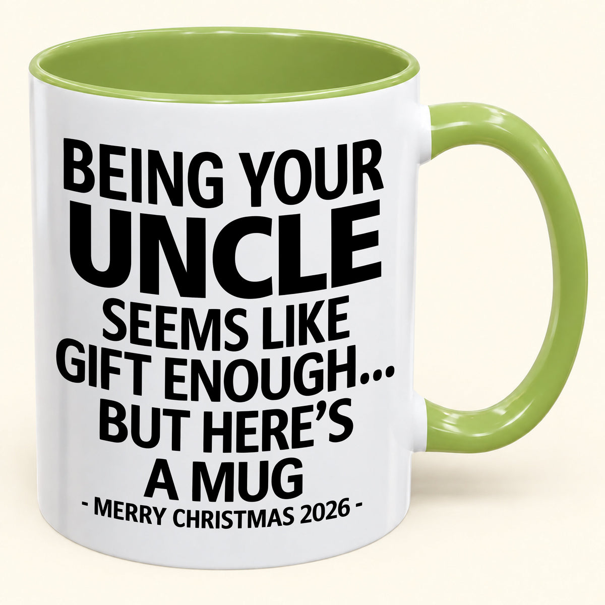 Being Your Uncle Is Gift Enough - Funny Christmas 2026 - Gift Accent Coffee Mug (SKU2610-65)