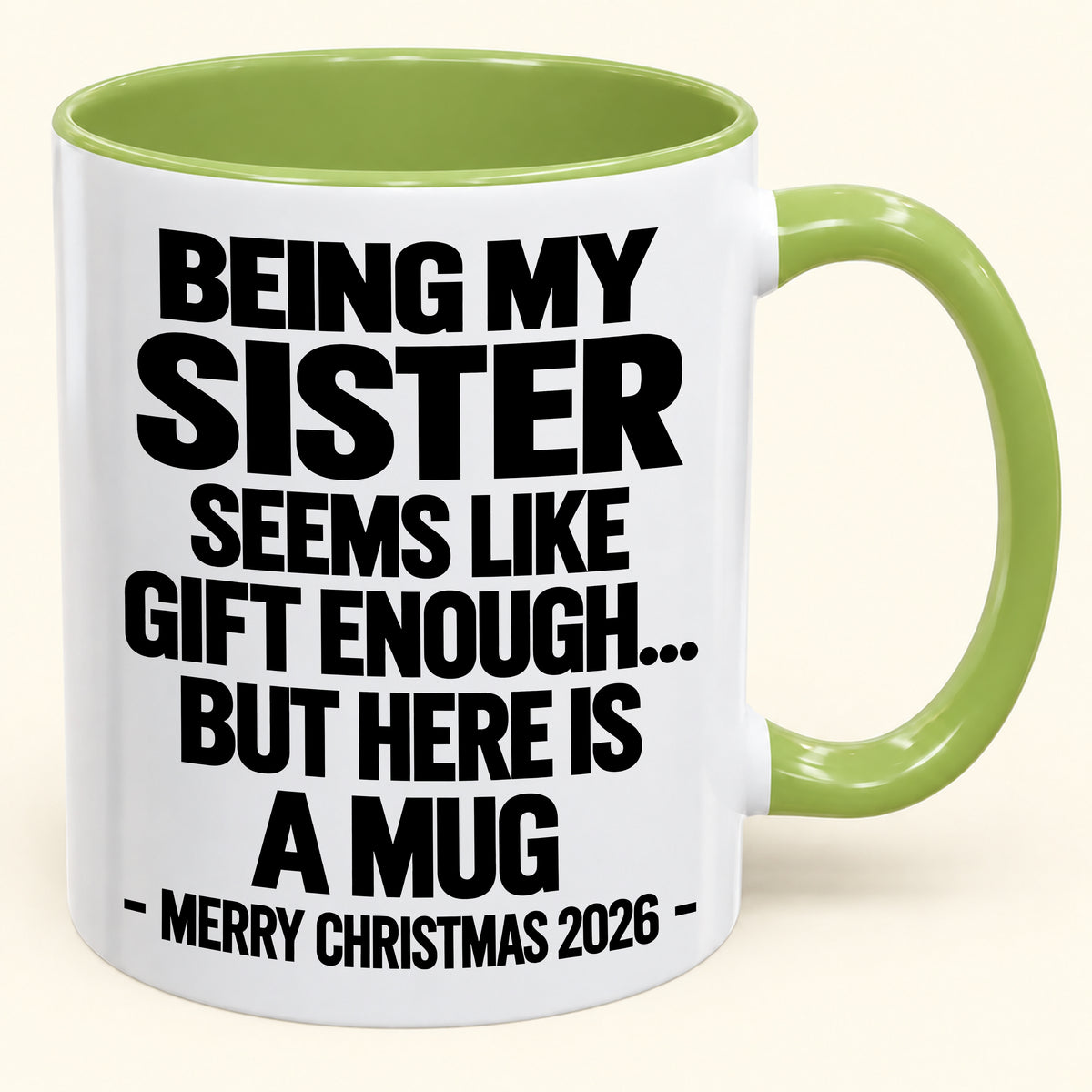 BEING MY SISTER SEEMS LIKE GIFT ENOUGH... BUT HERE IS A MUG - Funny Christmas 2026 - Gift Accent Coffee Mug (SKU2610-741)