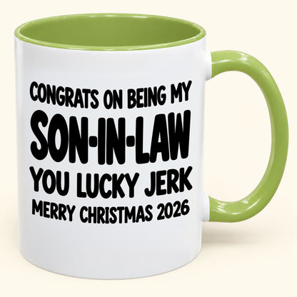 CONGRATS ON BEING MY SON-IN-LAW  YOU LUCKY JERK - Funny Christmas 2026 - Gift Accent Coffee Mug (SKU2610-684)