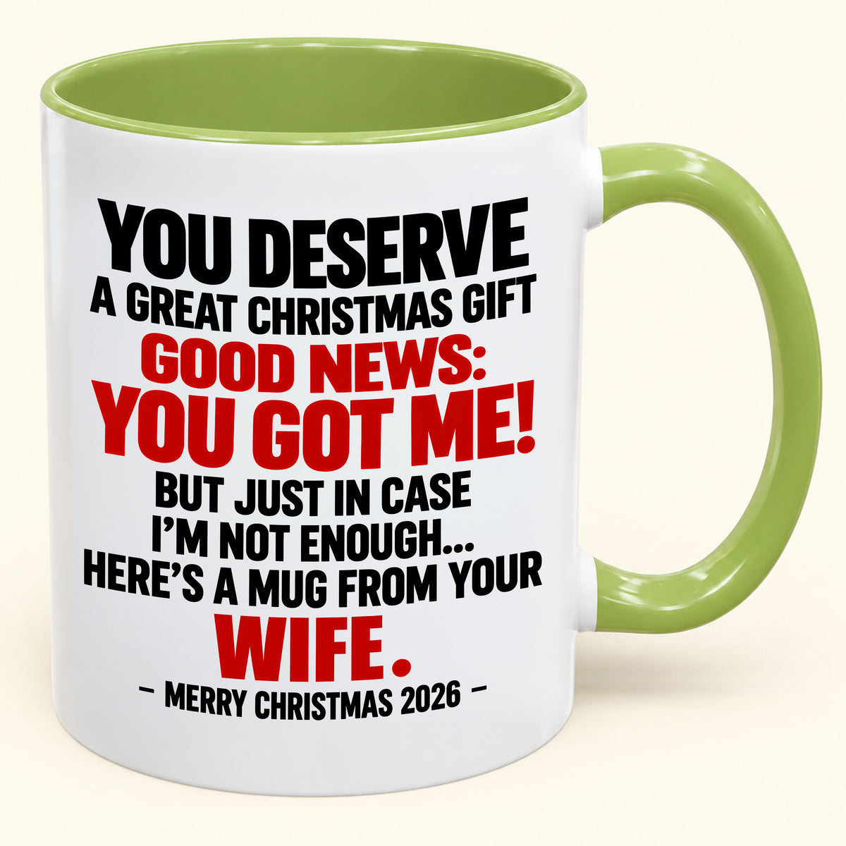 YOU DESERVE A GREAT CHRISTMAS GIFT GOOD NEWS: YOU GOT ME! - Funny Christmas 2026 - Gift Accent Coffee Mug (SKU2610-194)