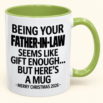 Being Your Father-in-law Is Gift Enough - Funny Christmas 2026 - Gift Accent Coffee Mug (SKU2610-70)