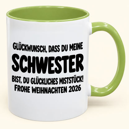 GLÜCKWUNSCH, DASS DU MEINE SCHWESTER BIST, DU GLÜCKLICHES MISTSTÜCK! - Lustige Weihnachten 2026 - Zweifarbige Kaffeetasse als Geschenk (SKU2610-778)