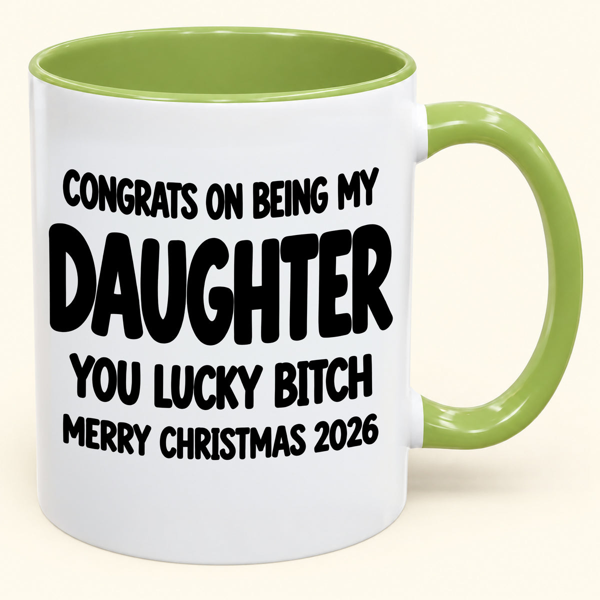 CONGRATS ON BEING MY DAUGHTER  YOU LUCKY BITCH - Funny Christmas 2026 - Gift Accent Coffee Mug (SKU2610-681)