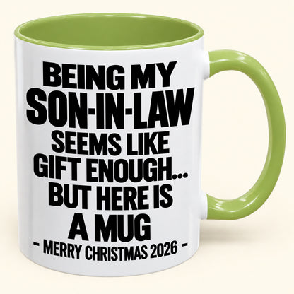 BEING MY SON-IN-LAW SEEMS LIKE GIFT ENOUGH... BUT HERE IS A MUG - Funny Christmas 2026 - Gift Accent Coffee Mug (SKU2610-737)
