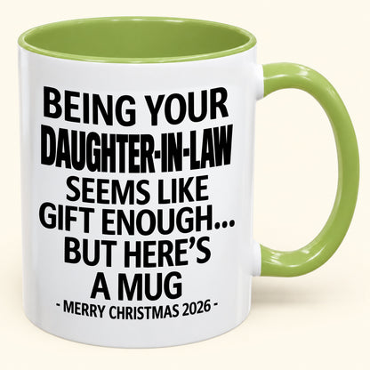 Being Your Daughter-in-law Is Gift Enough - Funny Christmas 2026 - Gift Accent Coffee Mug (SKU2610-126)