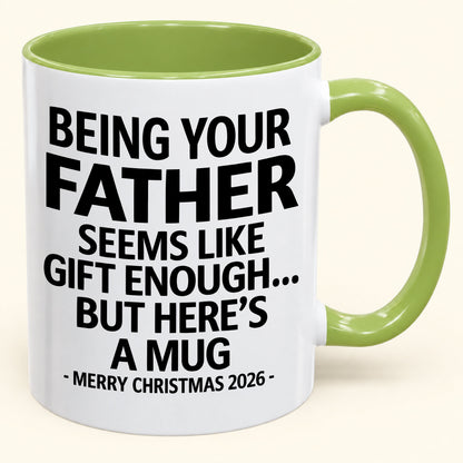Being Your Father Is Gift Enough - Funny Christmas 2026 - Gift Accent Coffee Mug (SKU2610-09)