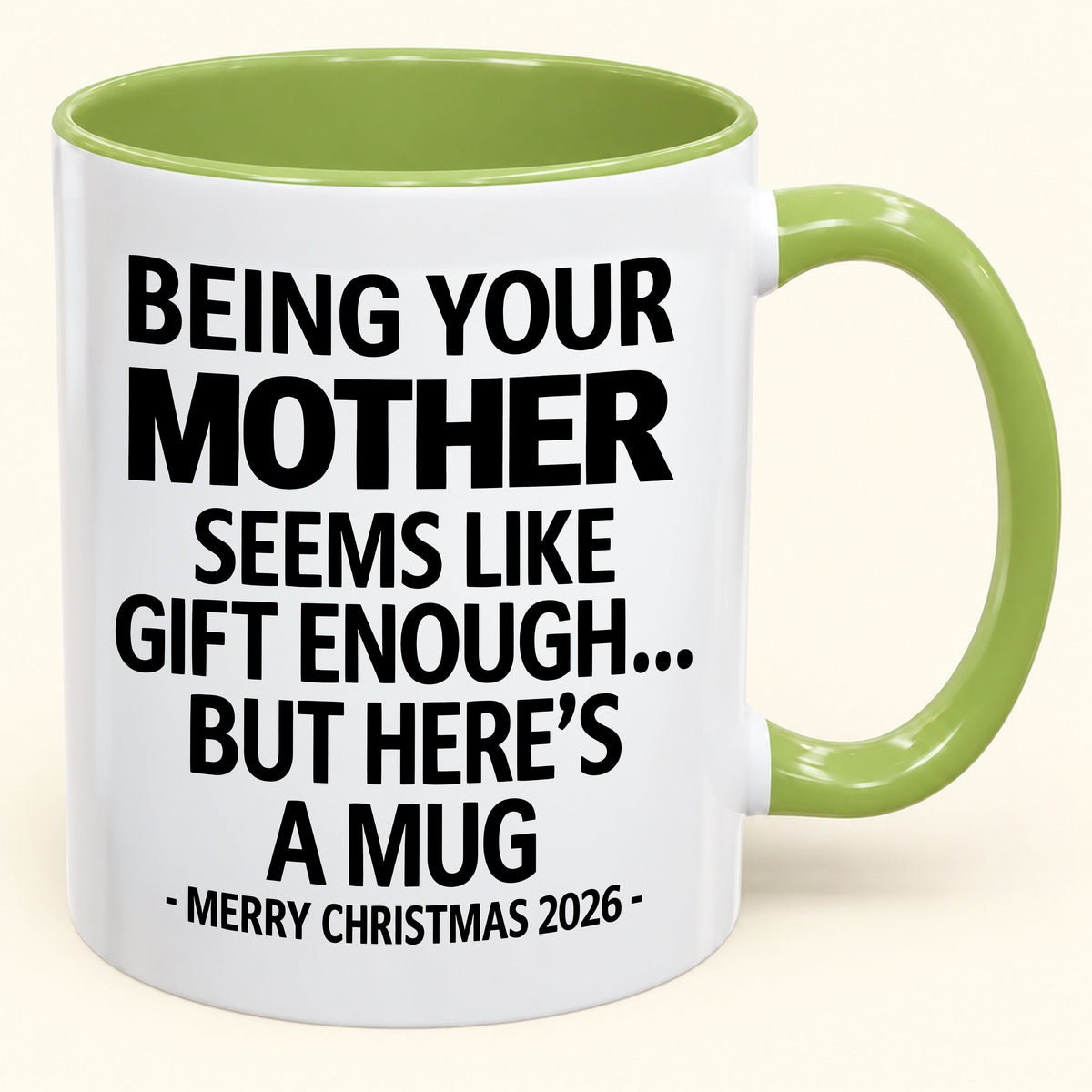 Being Your Mother Is Gift Enough - Funny Christmas 2026 - Gift Accent Coffee Mug (SKU2610-14)