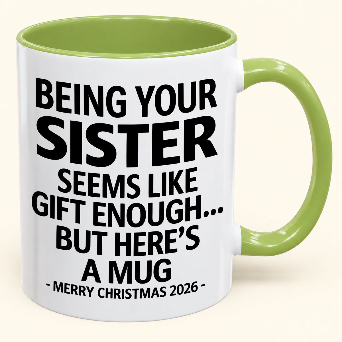 Being Your Sister Is Gift Enough - Funny Christmas 2026 - Gift Accent Coffee Mug (SKU2610-15)