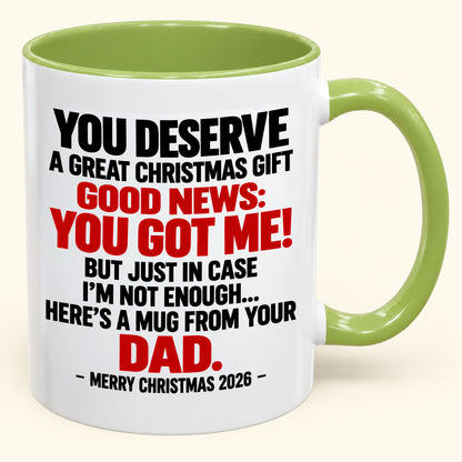 YOU DESERVE A GREAT CHRISTMAS GIFT  GOOD NEWS: YOU GOT ME! - Funny Christmas 2026 - Gift Accent Coffee Mug (SKU2610-144)