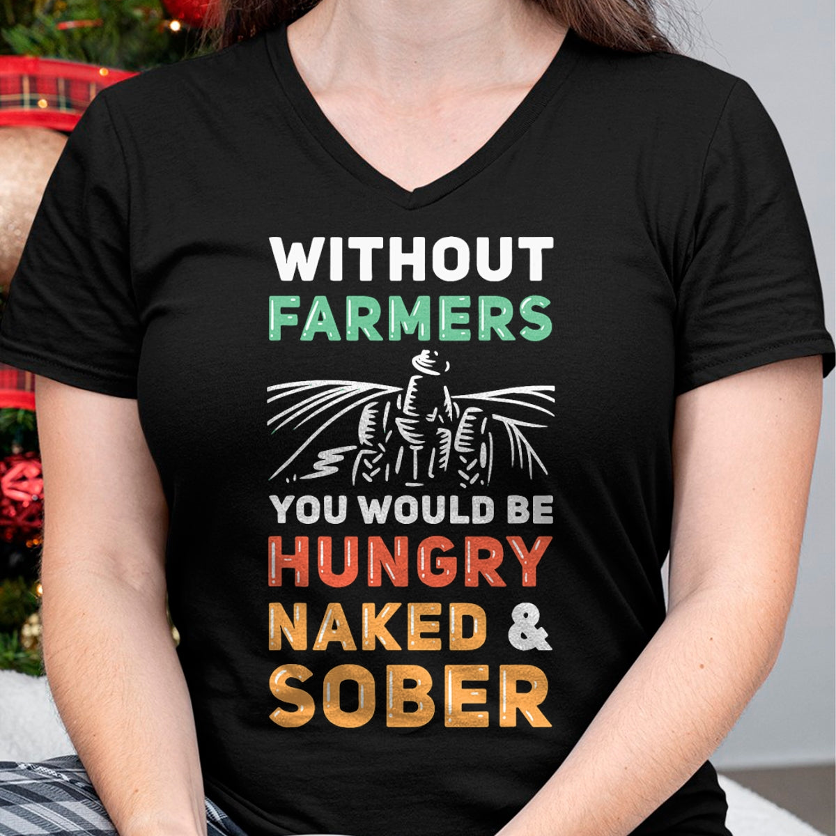 Best Farmer Life Shirt, Funny Farmer UnisexT-Shirt/Hoodie/Sweatshirt HLT00 - Without Farmers You Would Be Hungry Naked And Sober Farmer T-Shirt