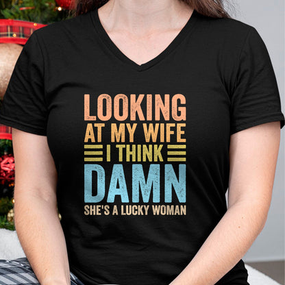Best Wife Shirt, Wife and Husband Unisex T-Shirt/Hoodie/Sweatshirt HLT00 - Gift for wife T shirt, lucky wife   Looking At My Wife I Think Damn Lucky Woman Funny Husband T-Shir