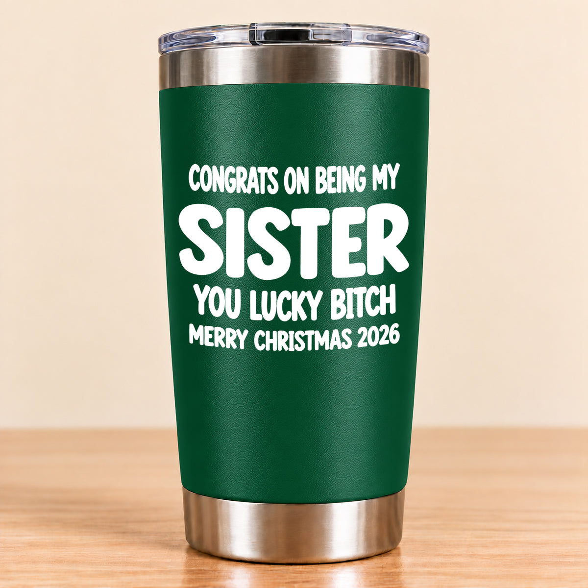 CONGRATS ON BEING MY SISTER  YOU LUCKY BITCH - Funny Christmas Gift - Stainless Steel Tumbler A02-011 (SKU3D2610-844)